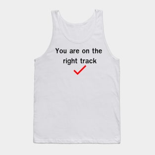 You are on the  right track Tank Top